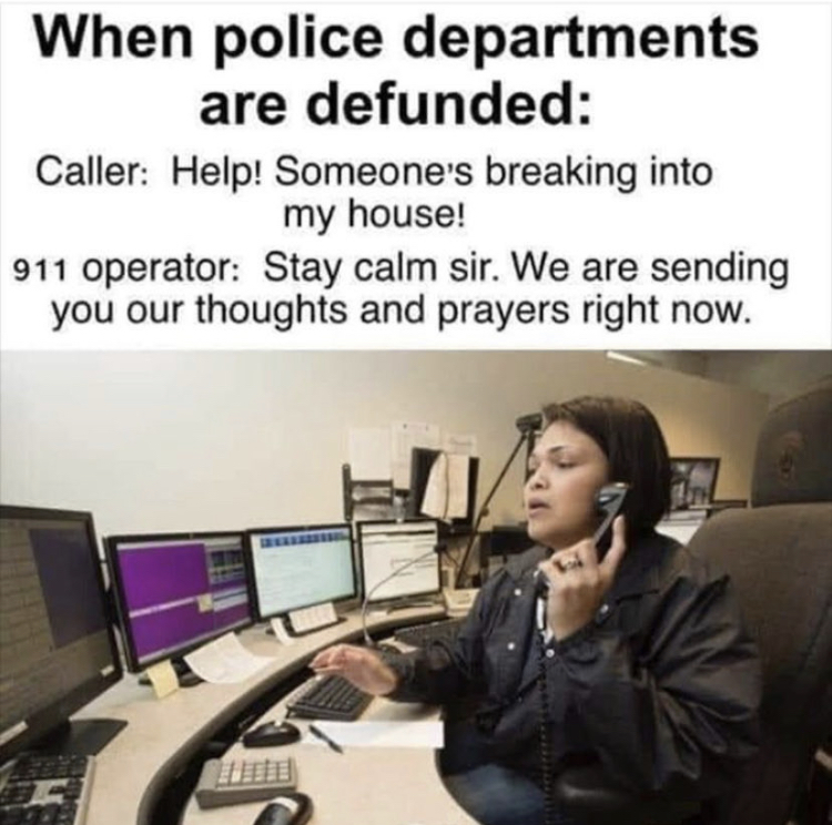 police dispatcher uniforms - When police departments are defunded Caller Help! Someone's breaking into my house! 911 operator Stay calm sir. We are sending you our thoughts and prayers right now.
