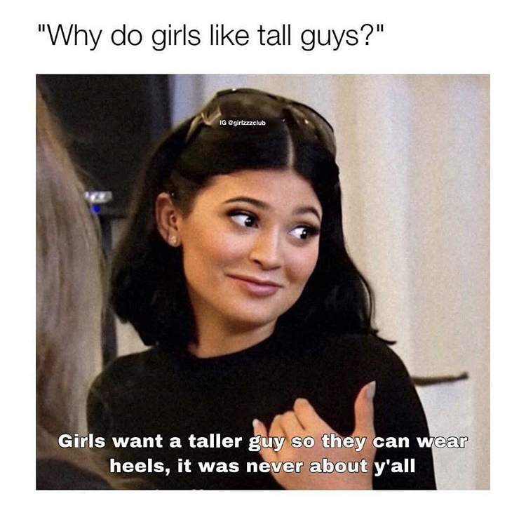 photo caption - "Why do girls tall guys?" Ig Girls want a taller guy so they can wear heels, it was never about y'all