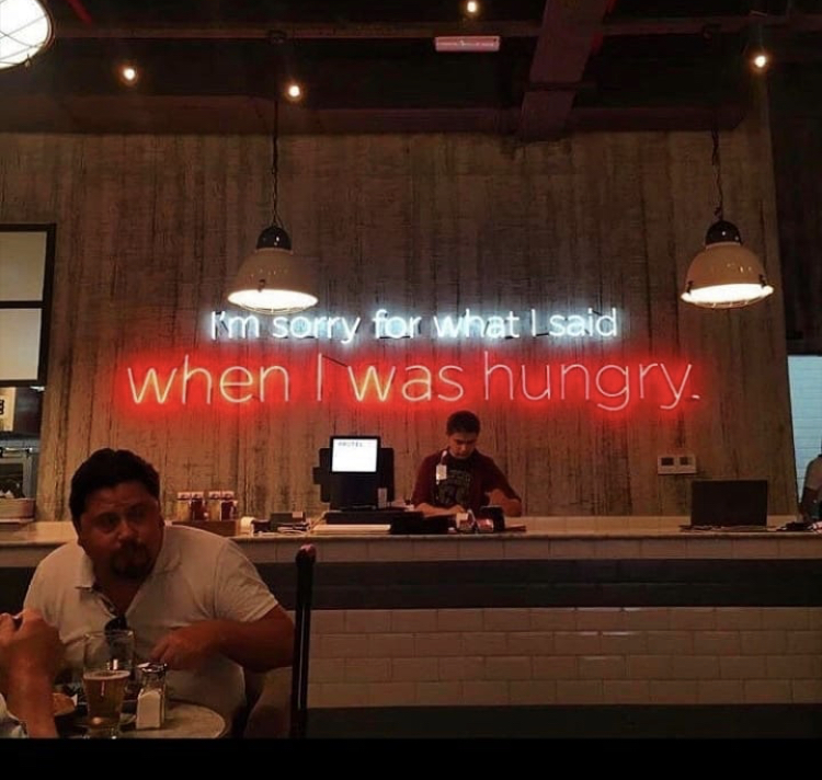 restaurant - I'm sorry for what I said when I was hungry.