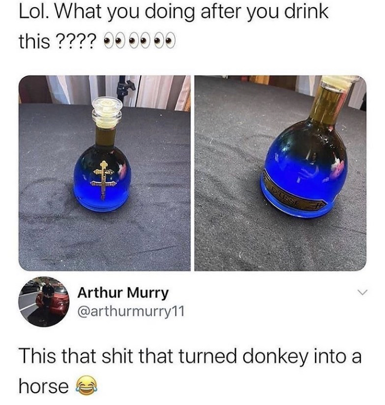 cobalt blue - Lol. What you doing after you drink this ???? D Arthur Murry This that shit that turned donkey into a horse