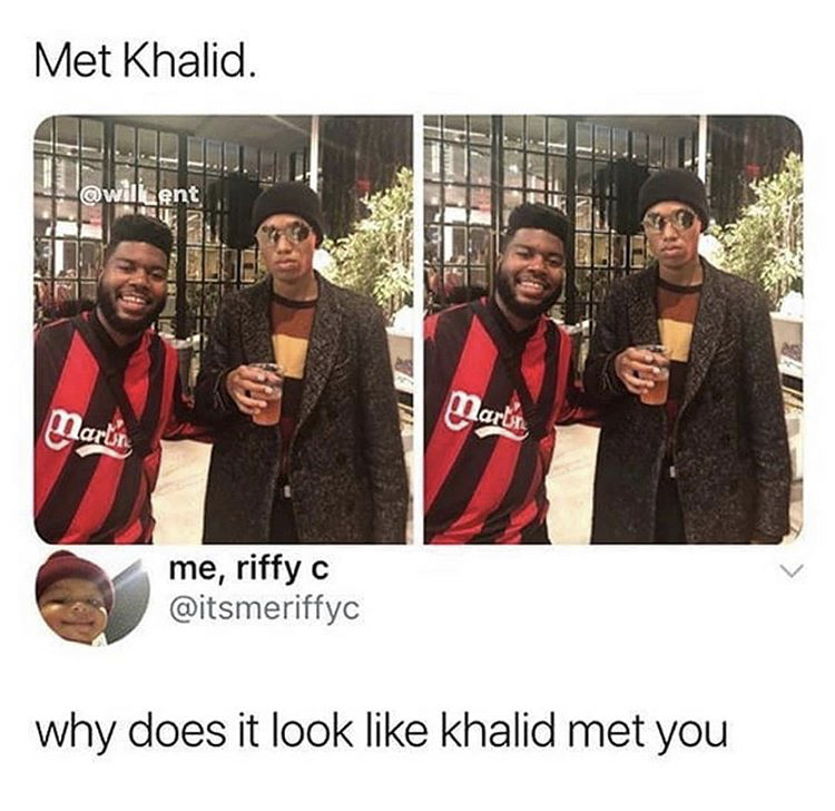 met khalid - Met Khalid. Marlie me, riffy c why does it look khalid met you