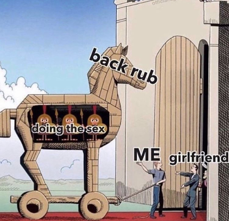 trojan horse meme - back rub doing the sex Me girlfriend