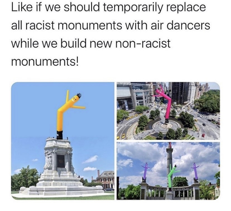 landmark - if we should temporarily replace all racist monuments with air dancers while we build new nonracist monuments!