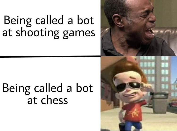 best cry ever - Being called a bot at shooting games Being called a bot at chess
