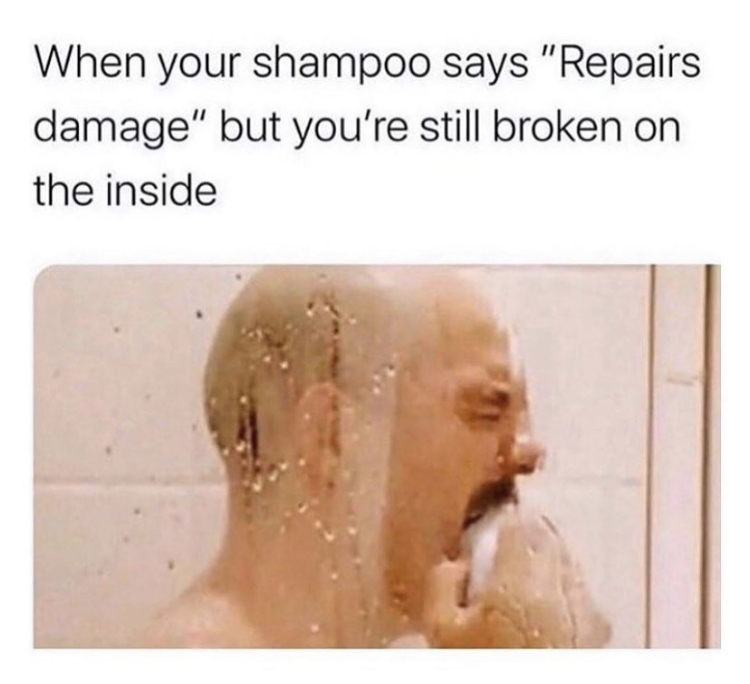 dropping the soap - When your shampoo says "Repairs damage" but you're still broken on the inside