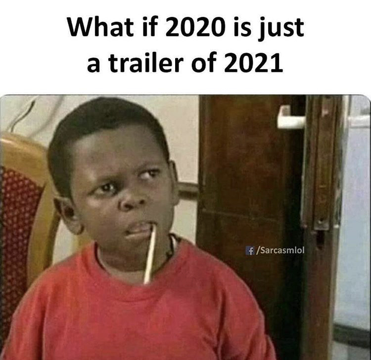 corona memes - What if 2020 is just a trailer of 2021 fSarcasmlol