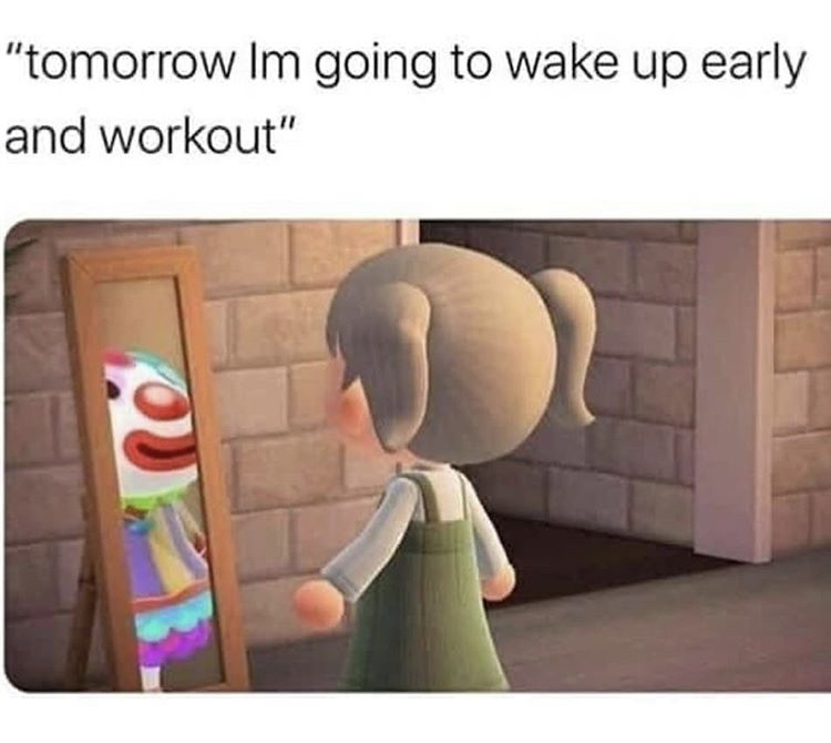 animal crossing terraforming meme - "tomorrow Im going to wake up early and workout"