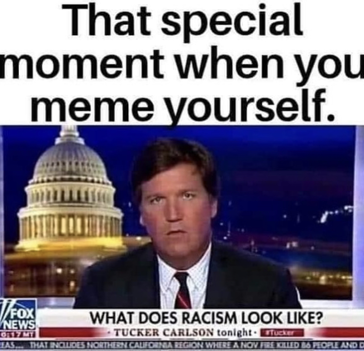 united states capitol - That special moment when you meme yourself. Fox What Does Racism Look ? News Oritmi Tucker Carlson tonight. The Eas, That Inolob North Din Caufornia Region Wherea Ngv Perie 36 Ore And D