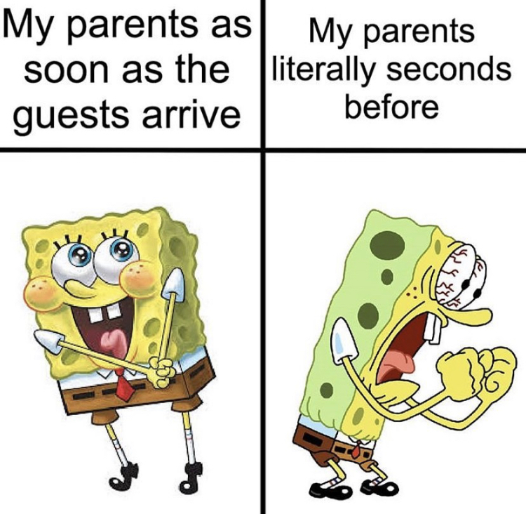 sponge bob square pants - My parents as My parents soon as the literally seconds guests arrive before