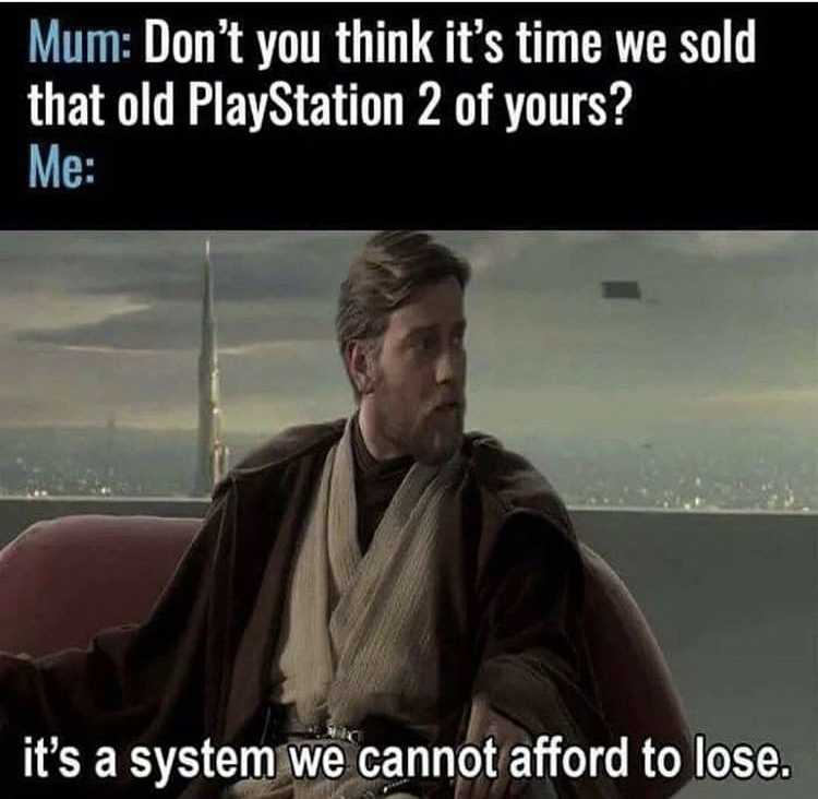 Mum Don't you think it's time we sold that old PlayStation 2 of yours? Me it's a system we cannot afford to lose.