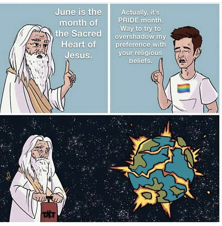 June is the month of the Sacred Heart of Jesus. Actually, it's Pride month. Way to try to overshadow my preference with your religious beliefs.