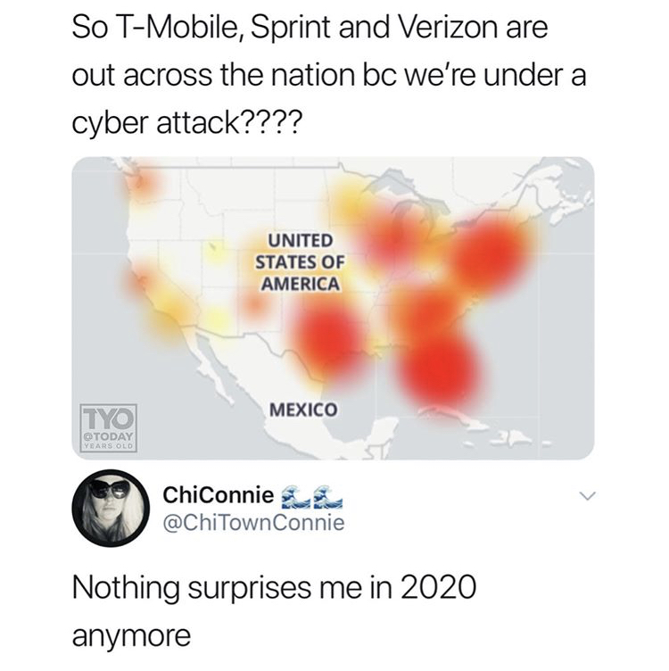 So TMobile, Sprint and Verizon are out across the nation bc we're under a cyber attack???? - Nothing surprises me in 2020 anymore