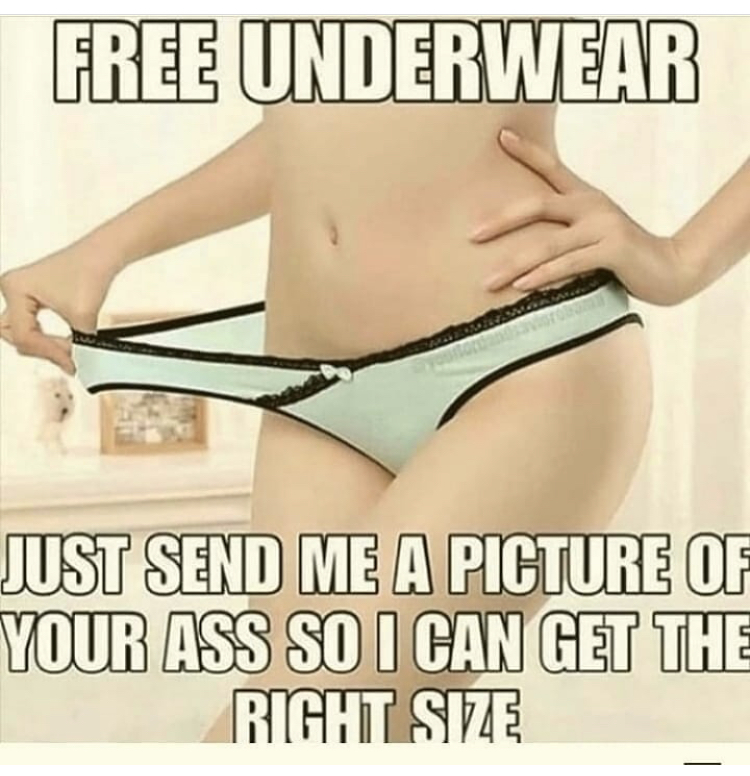lingerie - Free Underwear Just Send Me A Picture Of Your Ass So I Can Get The Right Size