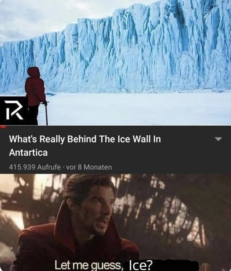 let me guess april meme - sud What's really Behind The Ice Wall In Antartica 415.939 Aufrufe vor 8 Monaten Let me guess, Ice?
