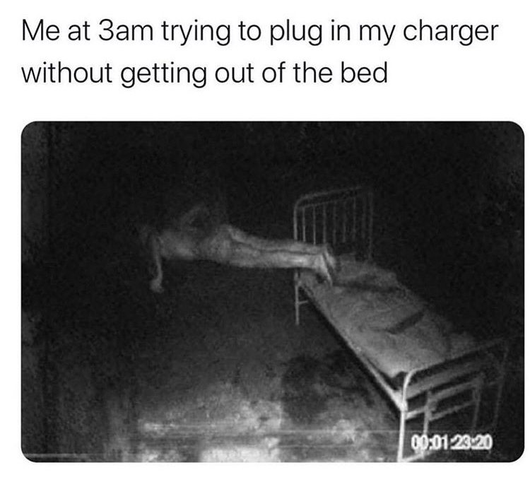 film found footage - Me at 3am trying to plug in my charger without getting out of the bed