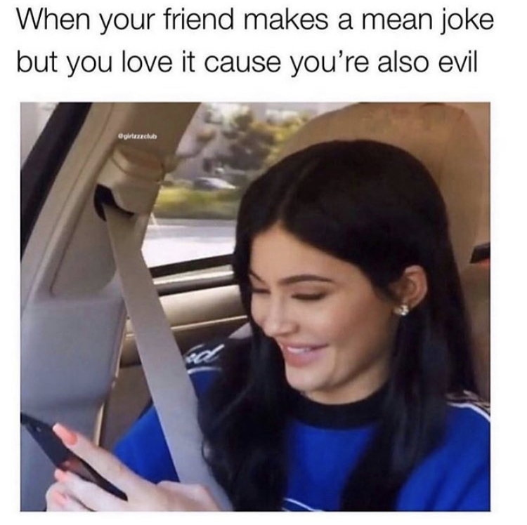 kylie jenner clown meme - When your friend makes a mean joke but you love it cause you're also evil girtanclub