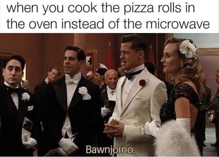 inglourious basterds meme - when you cook the pizza rolls in the oven instead of the microwave Bawnjorno
