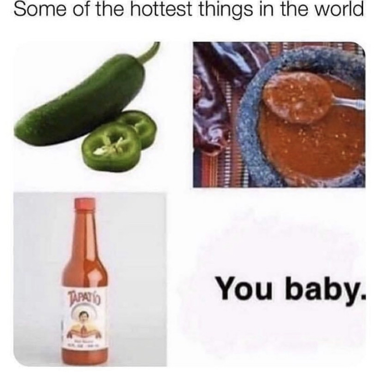 hottest things in the world you baby - Some of the hottest things in the world You baby. Tapato