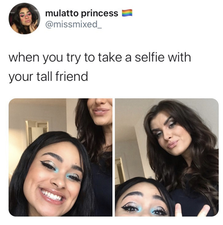 beauty - mulatto princess when you try to take a selfie with your tall friend