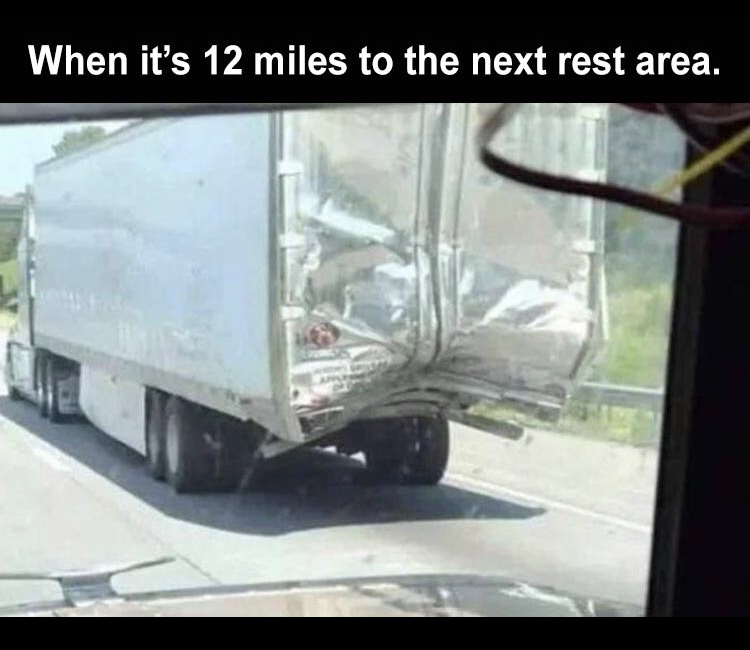car - When it's 12 miles to the next rest area.