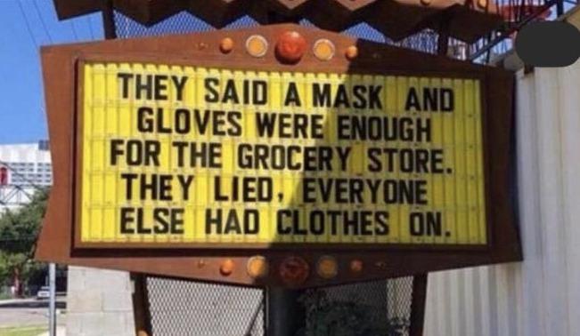 sign - They Said A Mask And Gloves Were Enough For The Grocery Store. They Lied, Everyone Else Had Clothes On.