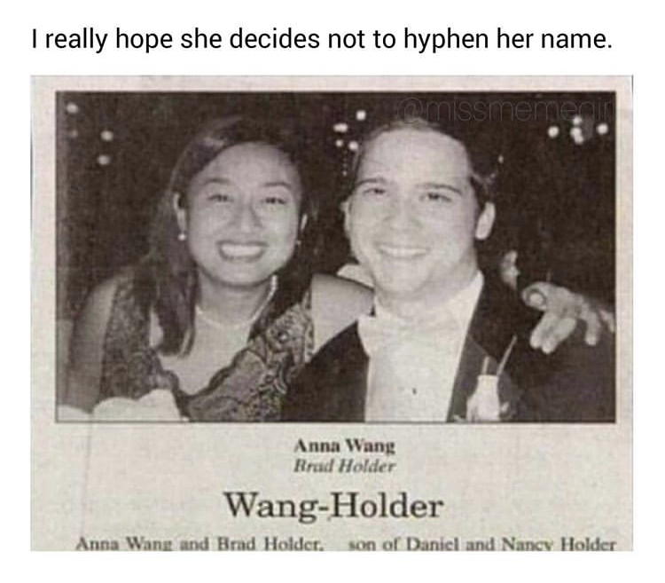 funny marriage announcement names - I really hope she decides not to hyphen her name. missmemerin Anna Wang Brad Holder WangHolder Anna Wang and Brad Holder. son of Daniel and Nancy Holder