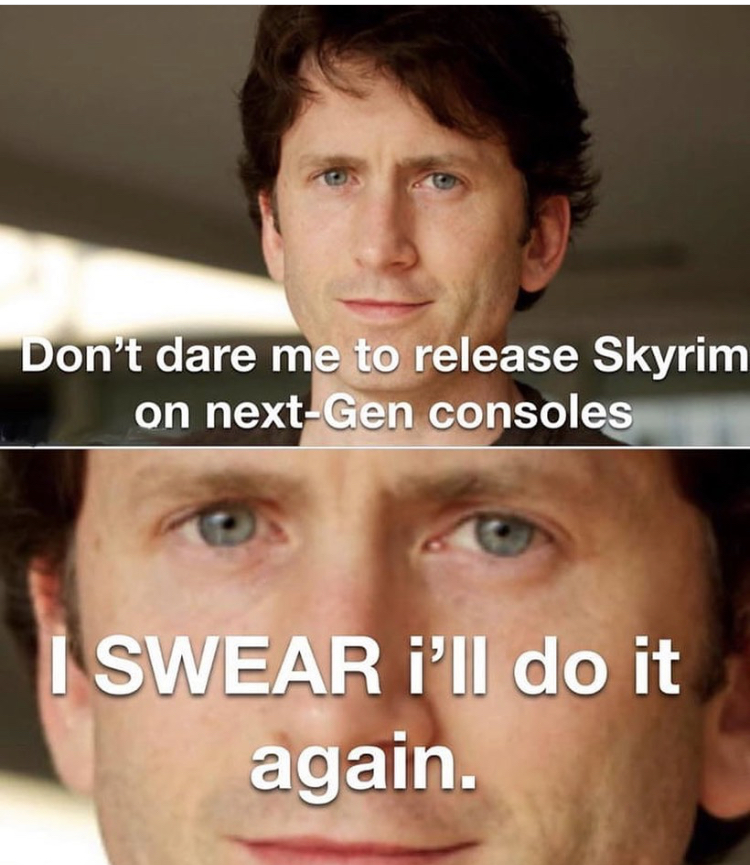 photo caption - Don't dare me to release Skyrim on nextGen consoles I Swear i'll do it again.
