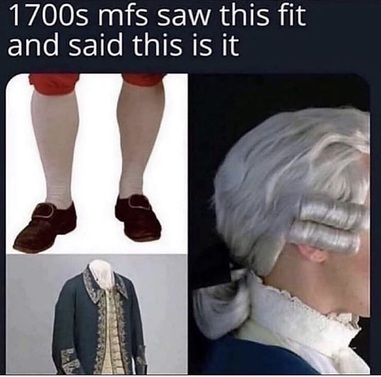 1700s mfs saw this fit and said - 1700s mfs saw this fit and said this is it