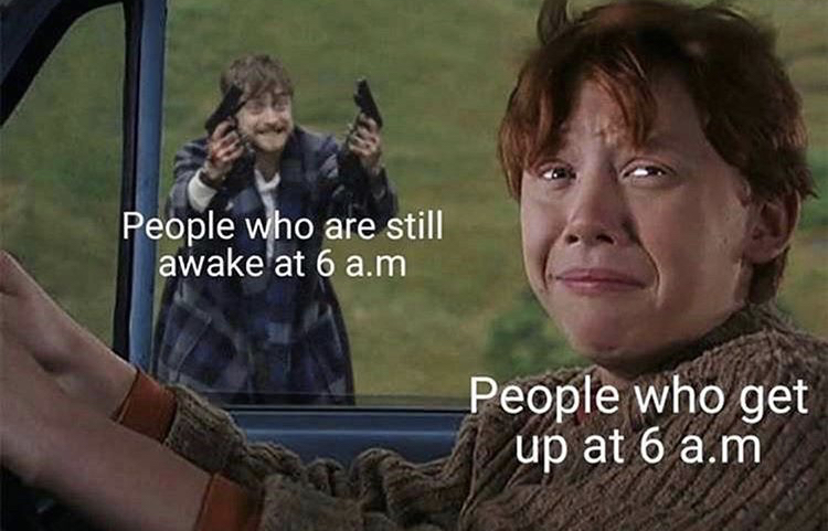 harry potter - People who are still awake at 6 a.m People who get up at 6 a.m