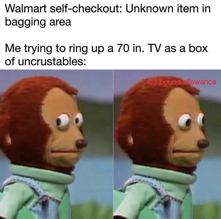 uh oh puppet meme - Walmart selfcheckout Unknown item in bagging area Me trying to ring up a 70 in. Tv as a box of uncrustables 03.pound allowance