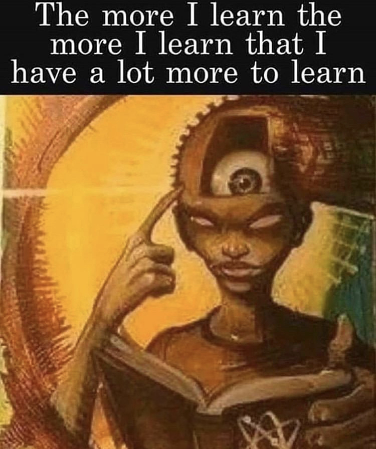 Spirituality - The more I learn the more I learn that I have a lot more to learn