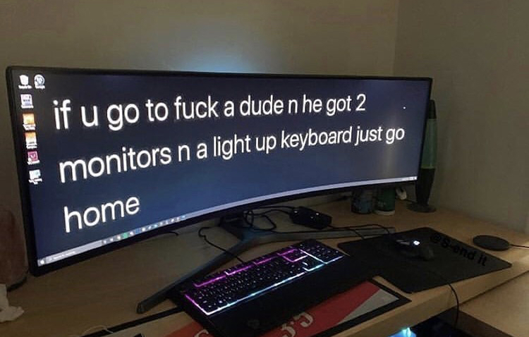 multimedia - if u go to fuck a dude n he got 2 monitors n a light up keyboard just go home and it