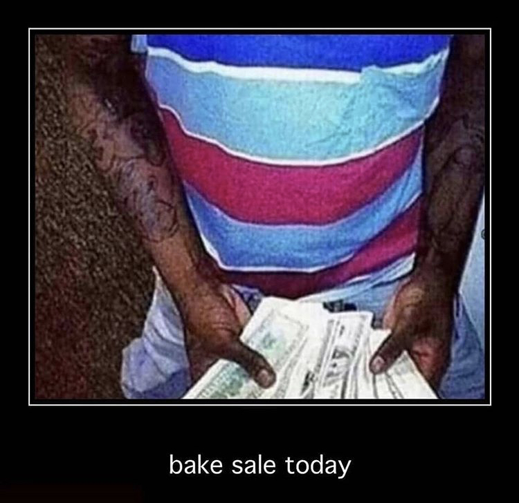 will be 18 million sir - bake sale today