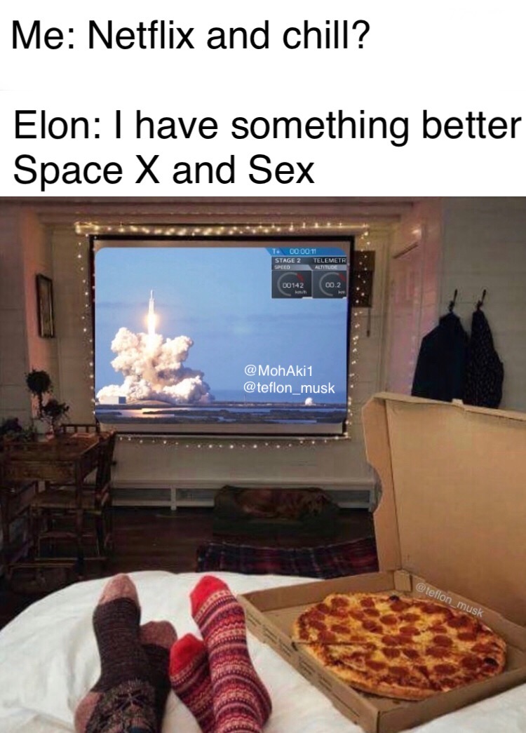 Me Netflix and chill? Elon I have something better Space X and Sex