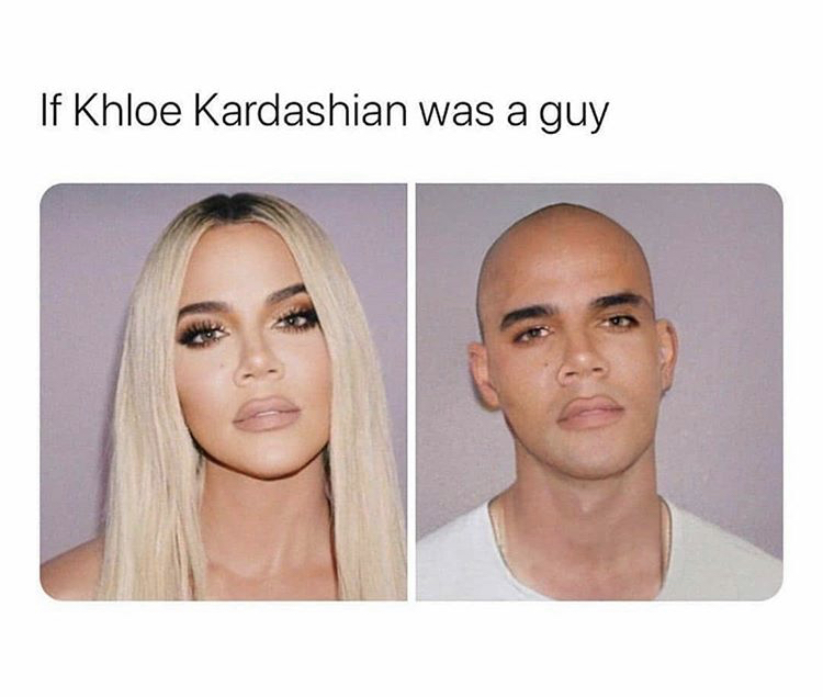 If Khloe Kardashian was a guy