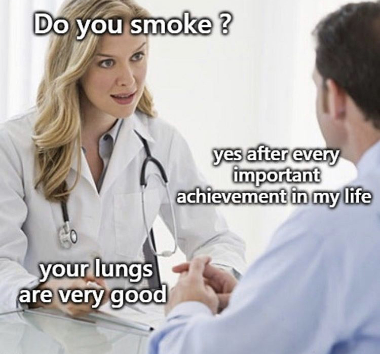 healthcare science - Do you smoke? yes after every important achievement in my life your lungs are very good