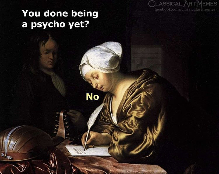 frans van mieris paintings - Classical Art Memes facebook.comclassicalartmemes You done being a psycho yet? No