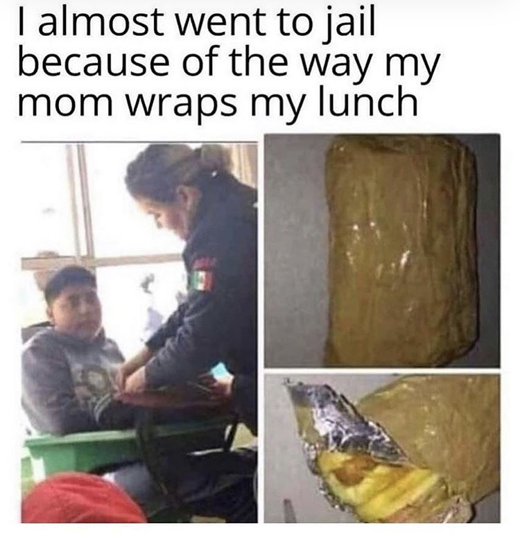 almost went to jail because - I almost went to jail because of the way my mom wraps my lunch