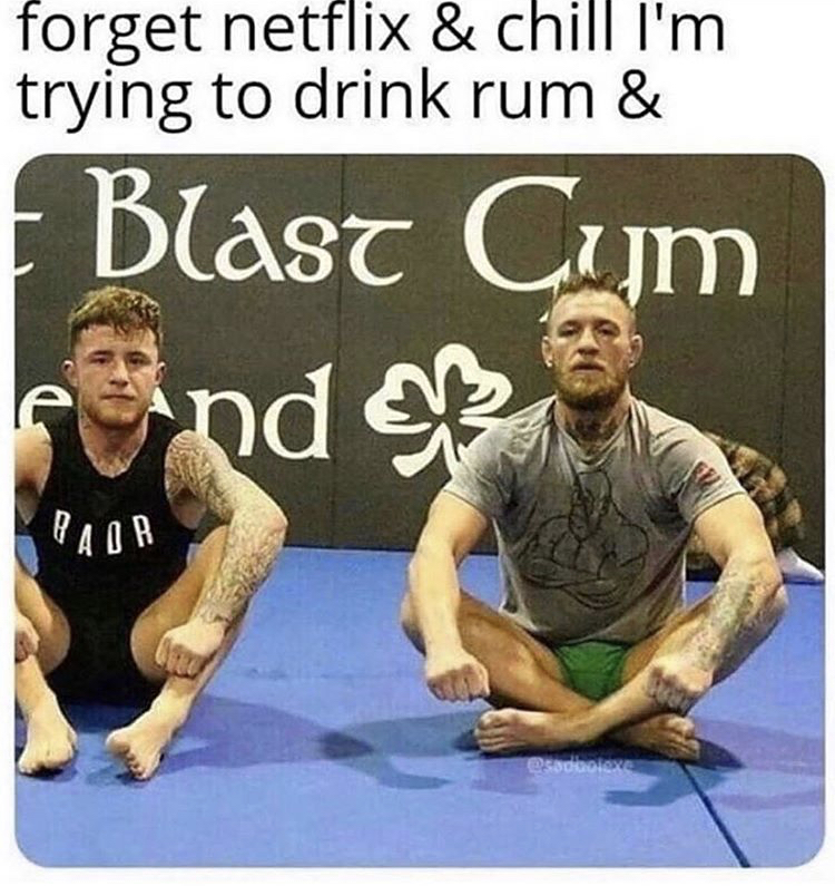 james gallagher and conor mcgregor - forget netflix & chill I'm trying to drink rum & Blast Cum and bol