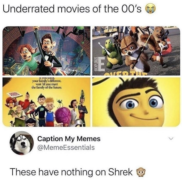 human behavior - Underrated movies of the 00's your family waliyom the family of the future Caption My Memes Essentials These have nothing on Shrek