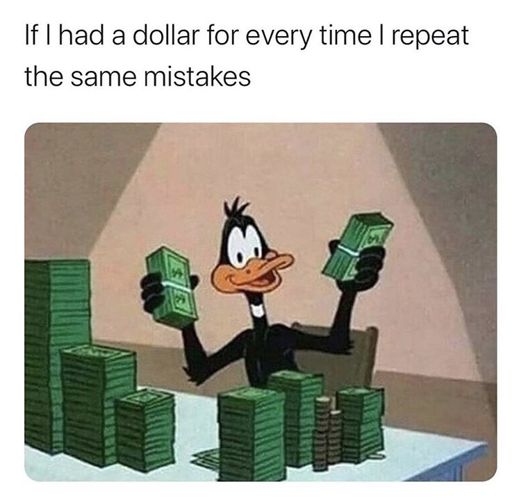 outer worlds meme - If I had a dollar for every time I repeat the same mistakes