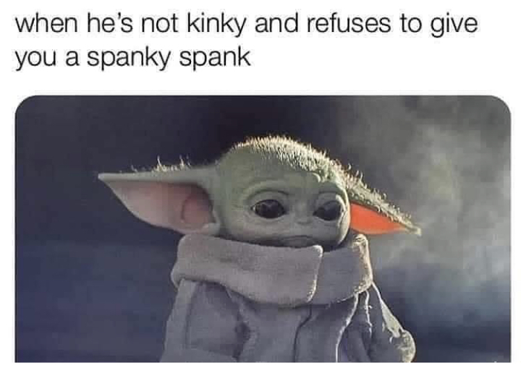 he's not kinky and refuses to give you a spanky spank - when he's not kinky and refuses to give you a spanky spank