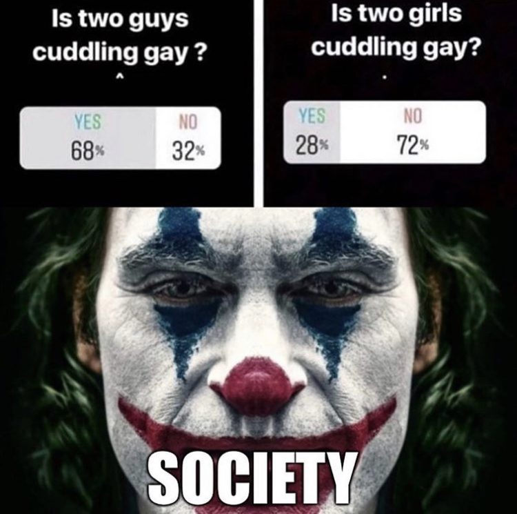 joker all - Is two guys cuddling gay? Is two girls cuddling gay? Yes 68% No 32% Yes 28% No 72% Society