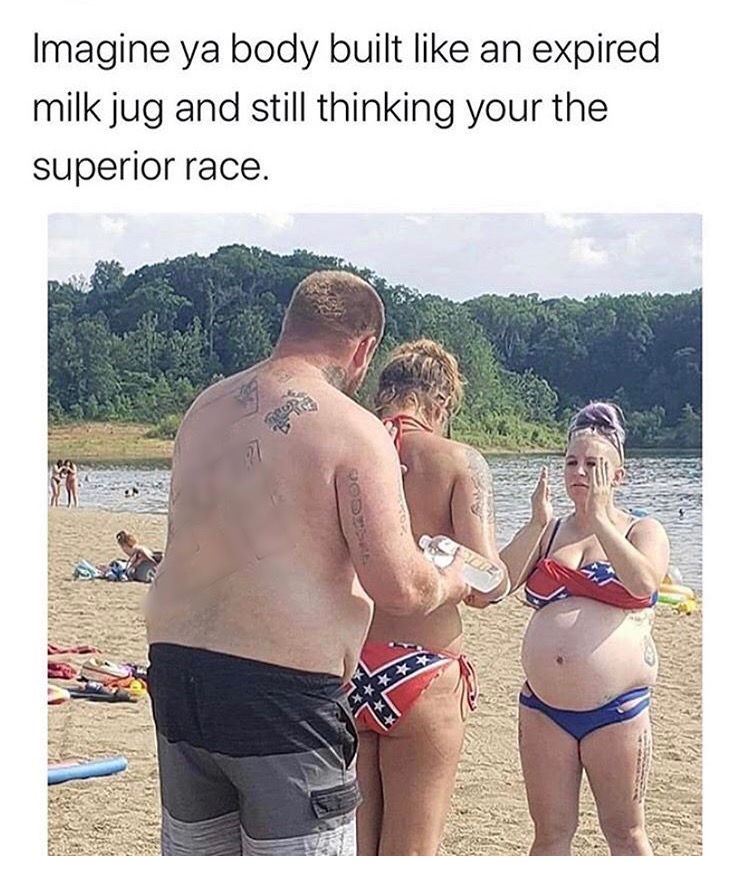 Imagine ya body built an expired milk jug and still thinking your the superior race.