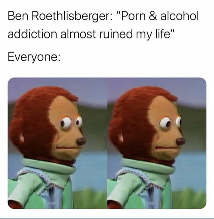 Ben Roethlisberger porn and alcohol addiction almost ruined my life. everyone