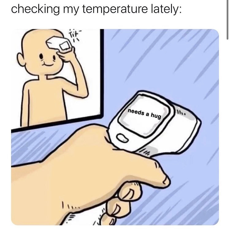 checking my temperature lately needs a hug