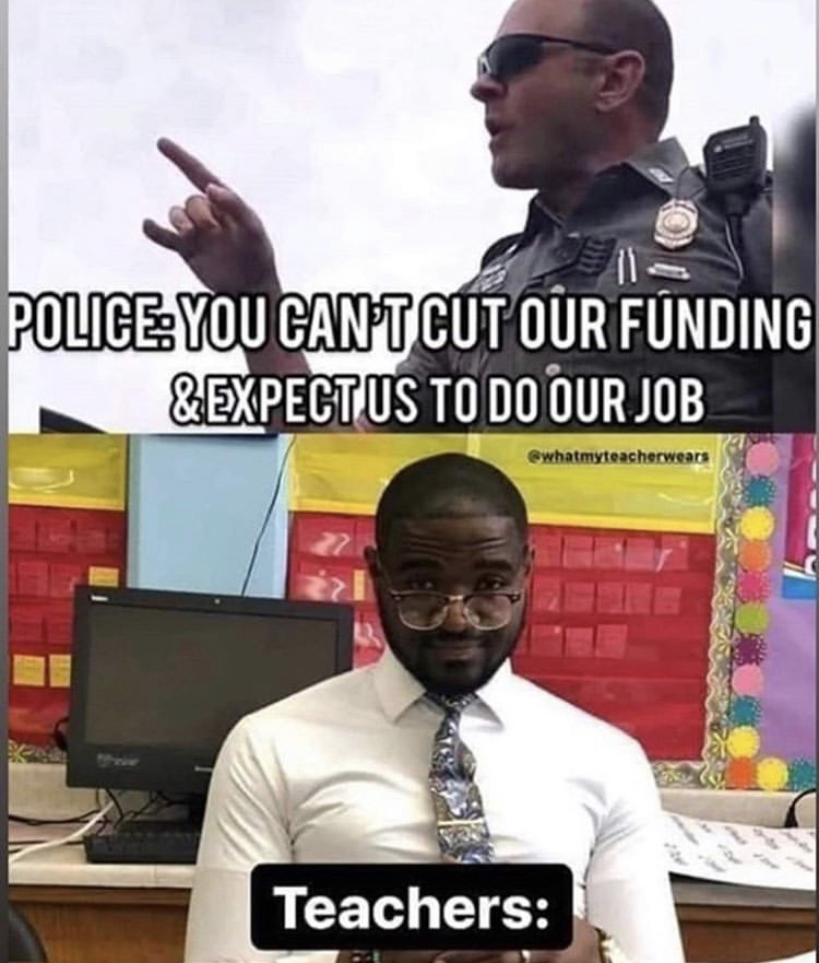 Police You Can'T Cut Our Funding & Expect us To Do Our Job Teachers