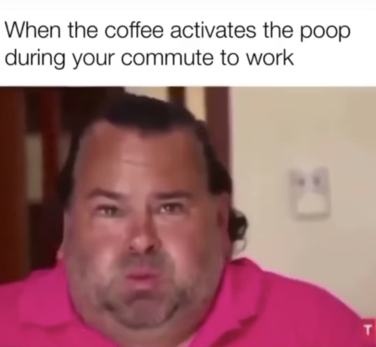 coffee activates the poop - When the coffee activates the poop during your commute to work T