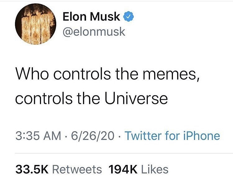 Elon Musk Who controls the memes, controls the Universe 62620 Twitter for iPhone