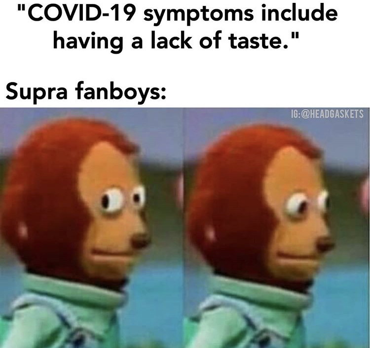 famous memes 2020 - "Covid19 symptoms include having a lack of taste." Supra fanboys Ig